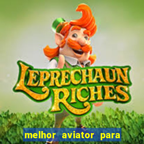 melhor aviator para ganhar dinheiro